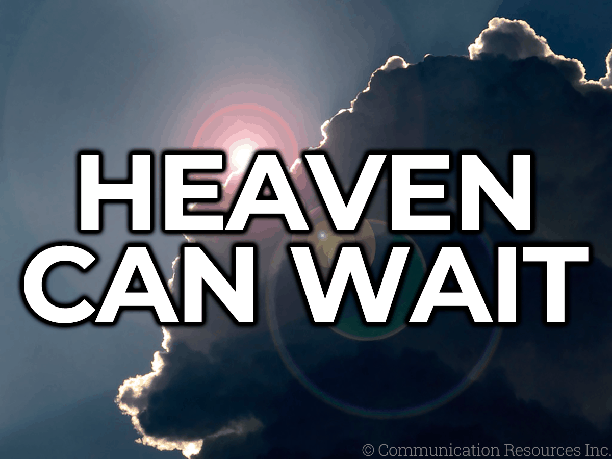 Heaven Can Wait Homiletics Online Blog