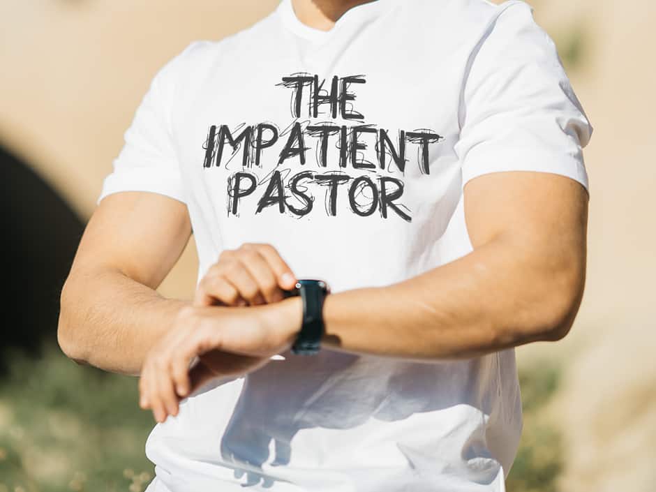 The Impatient Pastor