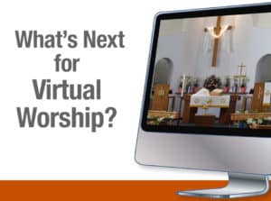 What’s Next For Virtual Worship